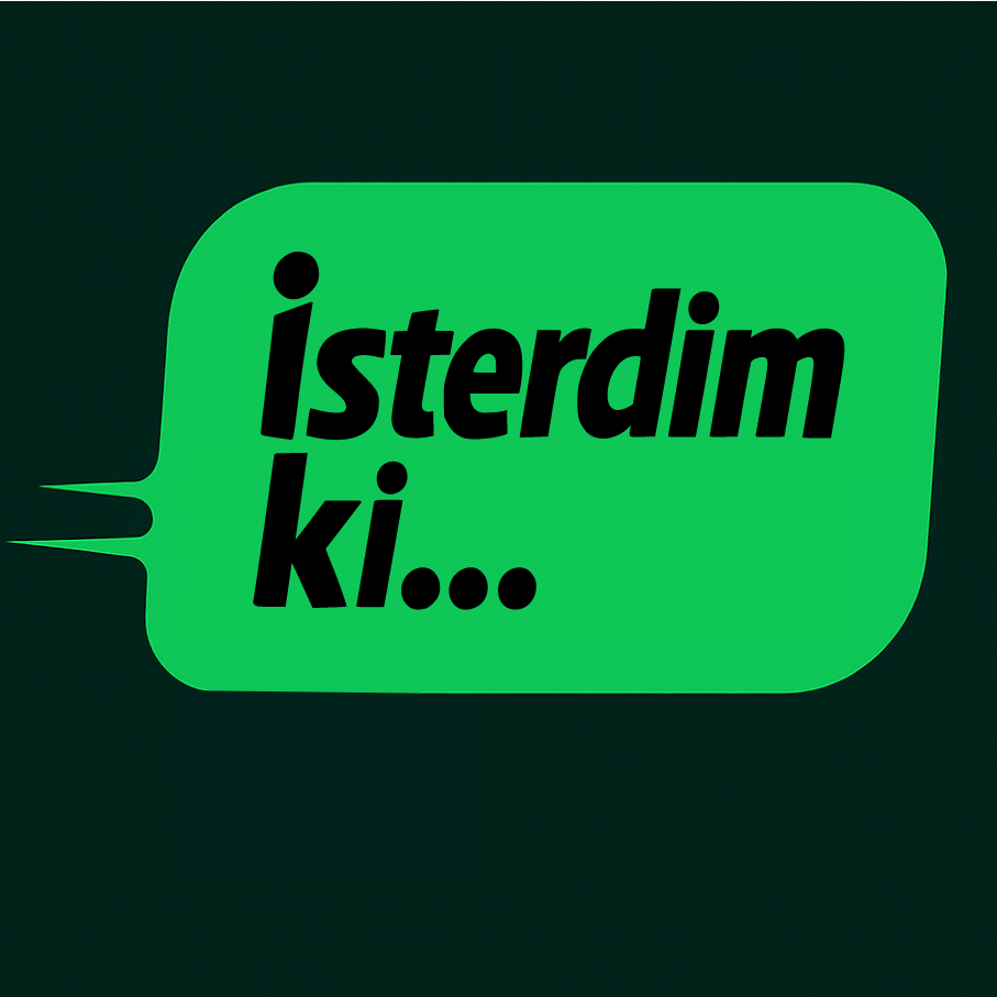 İsterdim ki...
